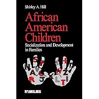 African American Children: Socialization and Development in Families (Understanding Families series) African American Children: Socialization and Development in Families (Understanding Families series) Paperback Kindle