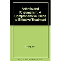 Arthritis and Rheumatism: a Comprehensive Guide to Effective Treatment