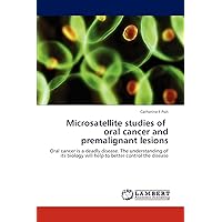 Microsatellite studies of oral cancer and premalignant lesions: Oral cancer is a deadly disease. The understanding of its biology will help to better control the disease Microsatellite studies of oral cancer and premalignant lesions: Oral cancer is a deadly disease. The understanding of its biology will help to better control the disease Paperback