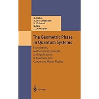 The Geometric Phase in Quantum Systems: Foundations, Mathematical Concepts, and Applications in Molecular and Condensed Matter Physics (Theoretical and Mathematical Physics) The Geometric Phase in Quantum Systems: Foundations, Mathematical Concepts, and Applications in Molecular and Condensed Matter Physics (Theoretical and Mathematical Physics) Hardcover Paperback