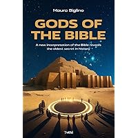 Gods of the Bible: A New Interpretation of the Bible Reveals the Oldest Secret in History Gods of the Bible: A New Interpretation of the Bible Reveals the Oldest Secret in History Paperback Kindle