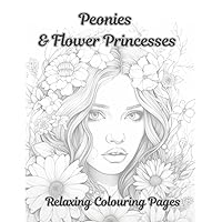 Peonies & Flower Princesses: Relaxing Colouring Pages