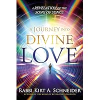 A Journey Into Divine Love: A Revelation of the Song of Songs A Journey Into Divine Love: A Revelation of the Song of Songs Paperback Kindle