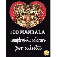 100 Mandala complessi da colorare per adulti: Libro da colorare per adulti antistress di 100 pagine con bellissimi e grandi mandala complessi (Italian Edition)
