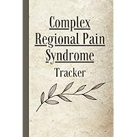 Complex Regional Pain Syndrome Tracker: Record Pain and Symptoms, Meals, Activities, Mood, Sleep, and Medications for CRPS and Phantom Pain Complex Regional Pain Syndrome Tracker: Record Pain and Symptoms, Meals, Activities, Mood, Sleep, and Medications for CRPS and Phantom Pain Paperback
