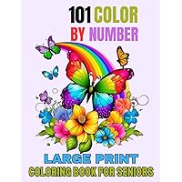 101 Large Print Color By Number Coloring Book Foe Seniors: New 100 Page Easy Large Print Color By Number Coloring Book For Adult With Butterfly, ... Patterns For Relaxation and Stress Relief 101 Large Print Color By Number Coloring Book Foe Seniors: New 100 Page Easy Large Print Color By Number Coloring Book For Adult With Butterfly, ... Patterns For Relaxation and Stress Relief Paperback