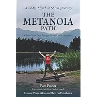 THE METANOIA PATH: Claim Your Best Energy, Health and Happiness THE METANOIA PATH: Claim Your Best Energy, Health and Happiness Paperback