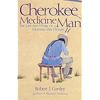 Cherokee Medicine Man: The Life and Work of a Modern-Day Healer Cherokee Medicine Man: The Life and Work of a Modern-Day Healer Paperback Kindle Hardcover