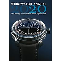 Wristwatch Annual 2020: The Catalog of Producers, Prices, Models, and Specifications (Wristwatch Annual) Wristwatch Annual 2020: The Catalog of Producers, Prices, Models, and Specifications (Wristwatch Annual) Kindle Paperback