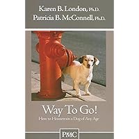 Way to Go!: How to Housetrain a Dog of Any Age Way to Go!: How to Housetrain a Dog of Any Age Paperback Kindle