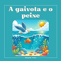 A gaivota e o peixe (Portuguese Edition) A gaivota e o peixe (Portuguese Edition) Kindle Paperback