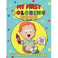My First Coloring Book For Toddlers 1-3: Cute Animals, Fruits, Vegetables, Numbers & Other Simple Pictures: 51 Big Illustrations For Kids To Color & ... First Words- Great For Little Boys & Girls