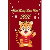 Chuc Mung Nam Moi Vietnamese Lunar New Year Tiger 2022 Tet Notebook: Lined Notebook/ Journal Gifts For New Years ,120 pages,6*9 Soft Cover
