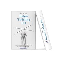 Baton Twirling 101 For Coaches: An Appendix of Foundational Material for New Baton Twirling Coaches Baton Twirling 101 For Coaches: An Appendix of Foundational Material for New Baton Twirling Coaches Kindle Paperback