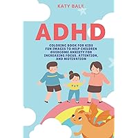 ADHD Coloring Book for Kids: Fun Images to Help Children Overcome Anxiety for Increasing Focus, Attention, and Motivation
