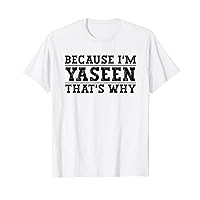 Because I'm Yaseen That's Why Yaseen Name T-Shirt