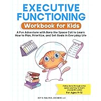 Executive Functioning Workbook for Kids: A Fun Adventure with Bora the Space Cat to Learn How to Plan, Prioritize, and Set Goals in Everyday Life Executive Functioning Workbook for Kids: A Fun Adventure with Bora the Space Cat to Learn How to Plan, Prioritize, and Set Goals in Everyday Life Paperback Kindle