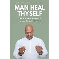 Man Heal Thyself: The Wellness Warrior's Journey To Self Mastery Man Heal Thyself: The Wellness Warrior's Journey To Self Mastery Paperback Audible Audiobook