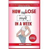 HOW TO LOSE WEIGHT IN A WEEK: 7-Days Transformative Journey to a Lighter, Happier You IN 2024 HOW TO LOSE WEIGHT IN A WEEK: 7-Days Transformative Journey to a Lighter, Happier You IN 2024 Paperback Kindle