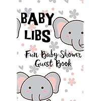 Baby Libs Fun Baby Shower Guest Book: Funny Mad lib style guest book where you party guests can fill in the blanks and have a laugh while enjoying your shower party