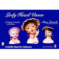 Lady Head Vases: A Collector's Guide With Prices (Schiffer Book for Collectors) Lady Head Vases: A Collector's Guide With Prices (Schiffer Book for Collectors) Paperback