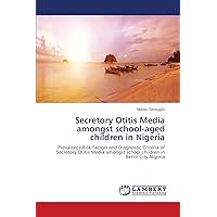 Secretory Otitis Media amongst school-aged children in Nigeria: Prevalence,Risk factors and Diagnostic Criteria of Secretory Otitis Media amongst school children in Benin City Nigeria