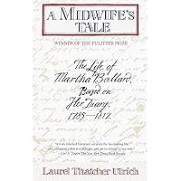 A Midwife's Tale: The Life of Martha Ballard, Based on Her Diary, 1785-1812 A Midwife's Tale: The Life of Martha Ballard, Based on Her Diary, 1785-1812 Paperback Kindle Audible Audiobook Hardcover Audio CD