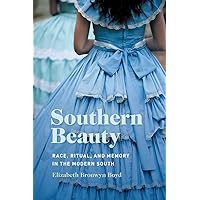 Southern Beauty: Race, Ritual, and Memory in the Modern South Southern Beauty: Race, Ritual, and Memory in the Modern South Paperback Kindle Audible Audiobook Hardcover Audio CD