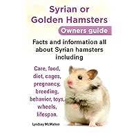 Syrian or Golden Hamsters Owners guide Facts and information all about Syrian hamsters including care, food, diet, cages, pregnancy, breeding, behavior, toys, wheels, lifespan. Syrian or Golden Hamsters Owners guide Facts and information all about Syrian hamsters including care, food, diet, cages, pregnancy, breeding, behavior, toys, wheels, lifespan. Kindle Paperback