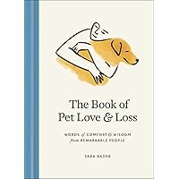 The Book of Pet Love and Loss: Words of Comfort and Wisdom from Remarkable People The Book of Pet Love and Loss: Words of Comfort and Wisdom from Remarkable People Hardcover Kindle Audible Audiobook Audio CD