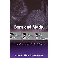 Born and Made: An Ethnography of Preimplantation Genetic Diagnosis (In-Formation) Born and Made: An Ethnography of Preimplantation Genetic Diagnosis (In-Formation) Paperback Kindle Hardcover
