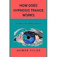 HOW DOES HYPNOSIS TRANCE WORKS: BASICS AND APPLICATIONS