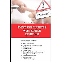 FIGHT THE DIABETES WITH SIMPLE REMEDIES FIGHT THE DIABETES WITH SIMPLE REMEDIES Paperback Kindle