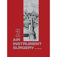 Air Instrument Surgery: Vol. 2: Orthopedics Air Instrument Surgery: Vol. 2: Orthopedics Paperback