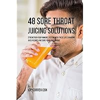 48 Sore Throat Juicing Solutions: Strengthen Your Immune System with These Life Changing Juice Recipes and Cure Your Sore Throat (Spanish Edition) 48 Sore Throat Juicing Solutions: Strengthen Your Immune System with These Life Changing Juice Recipes and Cure Your Sore Throat (Spanish Edition) Paperback
