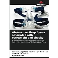 Obstructive Sleep Apnea associated with overweight and obesity: Arterial Hypertension and Diabetes Mellitus are risk factors in the development of Obstructive Sleep Apnea