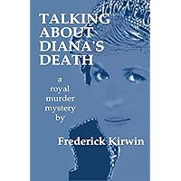 TALKING ABOUT DIANA'S DEATH: a royal murder mystery TALKING ABOUT DIANA'S DEATH: a royal murder mystery Paperback
