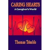 Caring Hearts: A Caregiver's World (Congestive Heart Failure Support) Caring Hearts: A Caregiver's World (Congestive Heart Failure Support) Paperback Kindle