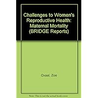 Challenges to Women's Reproductive Health: Maternal Mortality (BRIDGE Report) (BRIDGE Reports)