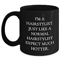Funny Gifts for Hairstylists Who Are Hotter Than Normal - I'm A Hairstylist Black Coffee Mug - Unique Mother's Day Unique Gifts from Husband to Wife