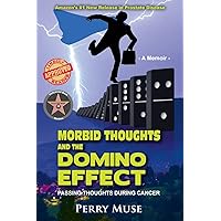 Morbid Thoughts and the Domino Effect: Passing Thoughts During Cancer Morbid Thoughts and the Domino Effect: Passing Thoughts During Cancer Paperback Audible Audiobook Kindle Hardcover