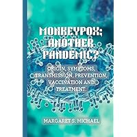 Monkeypox; Another Pandemic?: Origin, Symptoms, Transmission, Prevention, Vaccination and Treatment. Monkeypox; Another Pandemic?: Origin, Symptoms, Transmission, Prevention, Vaccination and Treatment. Kindle Paperback