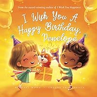 I Wish You A Happy Birthday, Penelope (The Unconditional Love for Penelope Series) I Wish You A Happy Birthday, Penelope (The Unconditional Love for Penelope Series) Paperback
