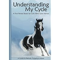 Understanding My Cycle | A First Period Book for Girls Who Love Horses: A Guide to Puberty, Periods & More