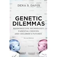Genetic Dilemmas: Reproductive Technology, Parental Choices, and Children's Futures Genetic Dilemmas: Reproductive Technology, Parental Choices, and Children's Futures Kindle Paperback