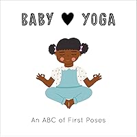 Baby Loves Yoga: An ABC of First Poses (Volume 4) (Baby Loves, 4) Baby Loves Yoga: An ABC of First Poses (Volume 4) (Baby Loves, 4) Board book Kindle