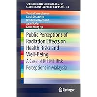 Public Perceptions of Radiation Effects on Health Risks and Well-Being: A Case of RFEMF Risk Perceptions in Malaysia (SpringerBriefs in Environment, Security, Development and Peace Book 33) Public Perceptions of Radiation Effects on Health Risks and Well-Being: A Case of RFEMF Risk Perceptions in Malaysia (SpringerBriefs in Environment, Security, Development and Peace Book 33) Kindle Paperback