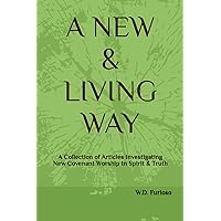 A New & Living Way: A Collection of Articles Investigating New Covenant Worship In Spirit & Truth A New & Living Way: A Collection of Articles Investigating New Covenant Worship In Spirit & Truth Paperback Kindle