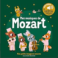 Mes musiques de Mozart: Des sons à écouter, des images à regarder Mes musiques de Mozart: Des sons à écouter, des images à regarder Board book