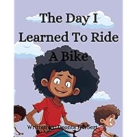 The Day I Learned To Ride A Bike. The Day I Learned To Ride A Bike. Paperback Kindle